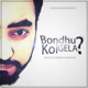 Bondhu Koi Gela Single