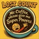 Mr Coffee Please Give Me Super Powers