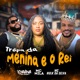 Tropa da Menina e o Rei Single