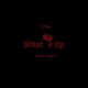 What Is Up feat Camm Lapeen Single