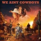 We Ain t Cowboys Single