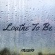 Loathe to Be