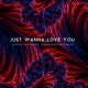 Just Wanna Love You Single