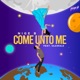 Come Unto Me feat Olawale Single