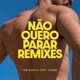 Na o Quero Parar Remixes feat Jeanne Single