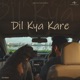 Dil Kya Kare Single