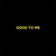 Good to Me feat Bunuchi Single
