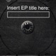 Insert EP Title Here EP