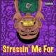 STRESSIN ME FOR Single