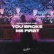You Broke Me First Single