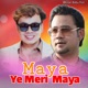 Maya Ye Meri Maya Single
