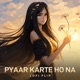 Pyaar Karte Ho Na Lofi Flip Single