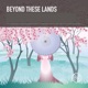 Beyond These Lands