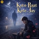 Koto Raat Kete Jay Single