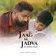 Jaag Ne Jadva Single