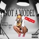Not a Model feat King Dynasty Single