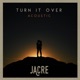 Turn It Over Acoustic Single