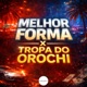 MELHOR FORMA X TROPA DO OROCHI Single