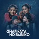 Ghar Kata Ho Bainiko EP