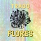 Trago Flores Single