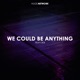 We Could Be Anything Single