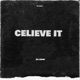 CELIEVE IT