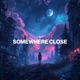 somewhere close Single