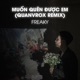 Muốn Quên Được Em QUANVROX Remix Single