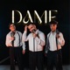 DAME feat Sebastián Cancino Single