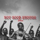 Not Good Enough Single
