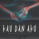 Kau Dan Aku Single