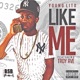 Like Me feat Troy Ave Single