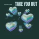 TAKE YOU OUT feat IDEL Single