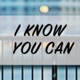 I Know You Can Single