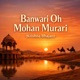 Banwari Oh Mohan Murari Krishna Bhajan Hindustani Single