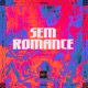 SEM ROMANCE feat MK no Beat Single