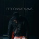 PERDÓNAME MAMÁ Single