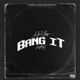 Bang It Single
