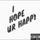 I Hope UR Happy Single