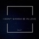 I Don t Wanna Be In Love Single