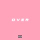 OVER feat ShawnLee Single
