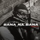 Bana Na Bana freestyle Single