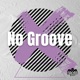 No Groove Single