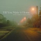 Till You Make it Home Single