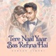 Tere Naal Yaar Bas Rehna Hai Single