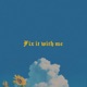 Fix It With Me Single