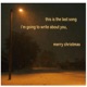 this is the last song Im going to write about you merry christmas Single