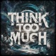 Think Too Much Single