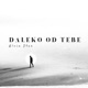 DALEKO OD TEBE Single