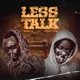 LESS TALK feat Street Vybz Single
